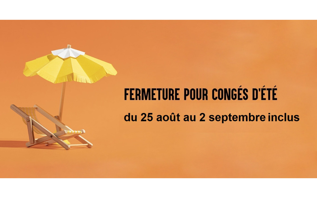 Fermeture du 25 août au septembre  2025 inclus