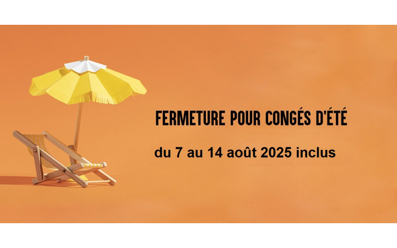 Fermeture du 7 au 14 août  2025 inclus